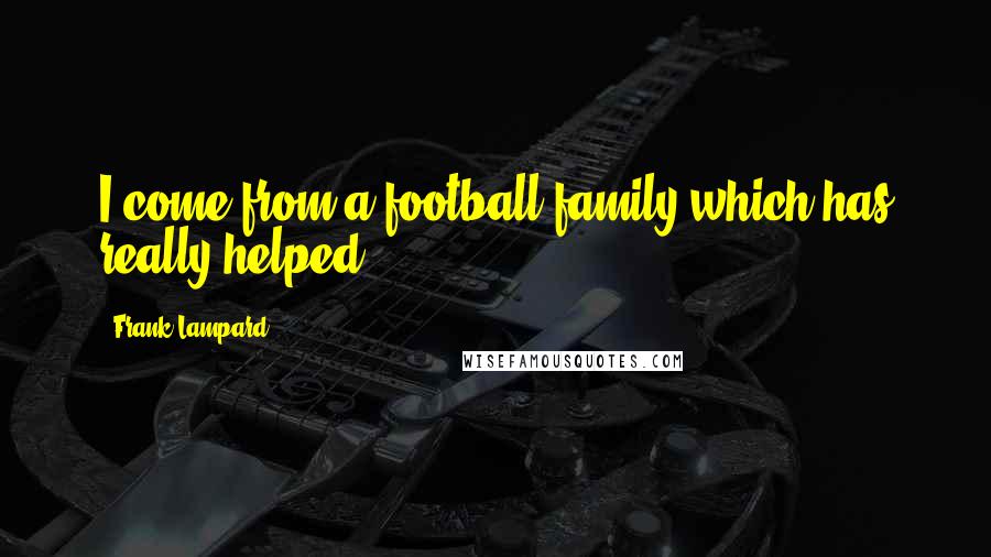 Frank Lampard Quotes: I come from a football family which has really helped.