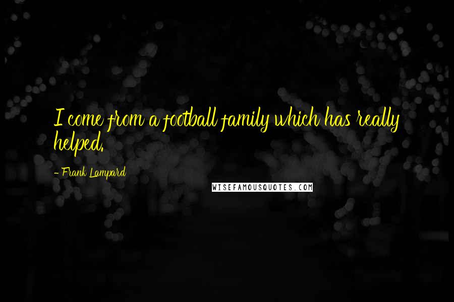 Frank Lampard Quotes: I come from a football family which has really helped.