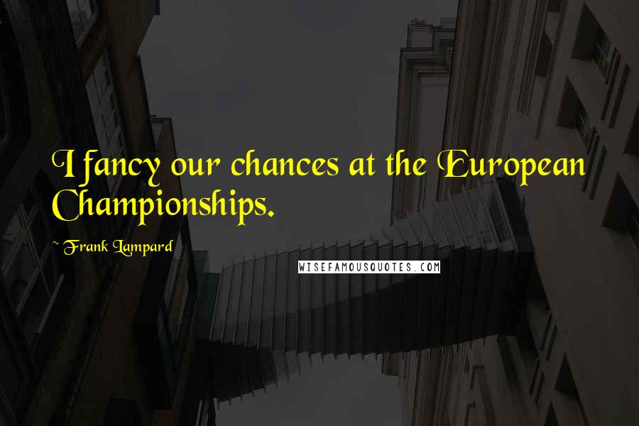 Frank Lampard Quotes: I fancy our chances at the European Championships.