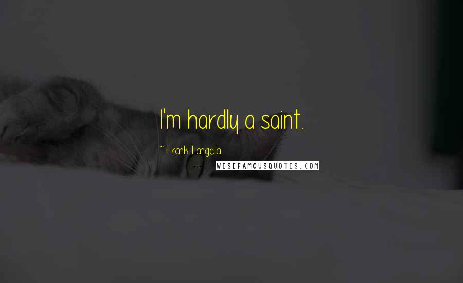 Frank Langella Quotes: I'm hardly a saint.