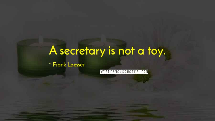 Frank Loesser Quotes: A secretary is not a toy.