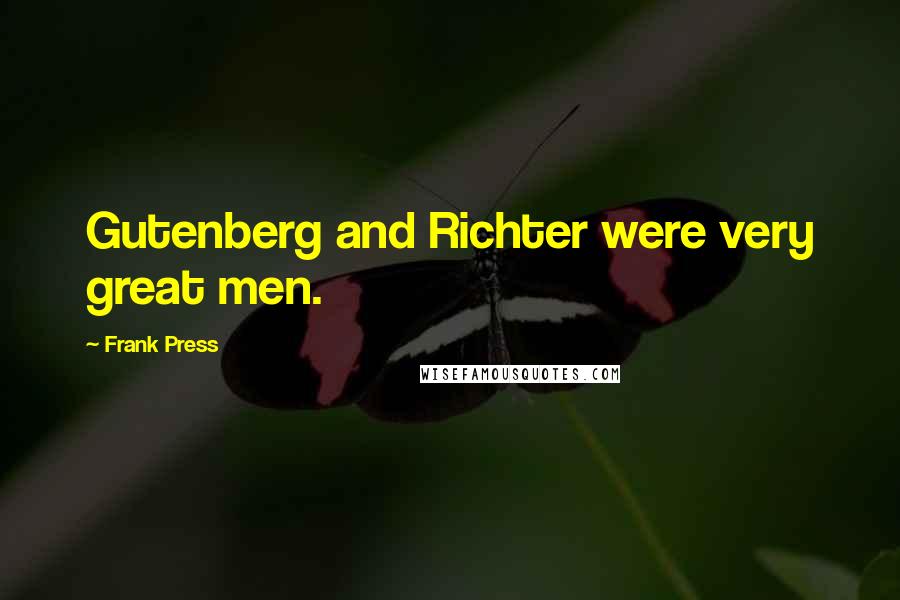 Frank Press Quotes: Gutenberg and Richter were very great men.