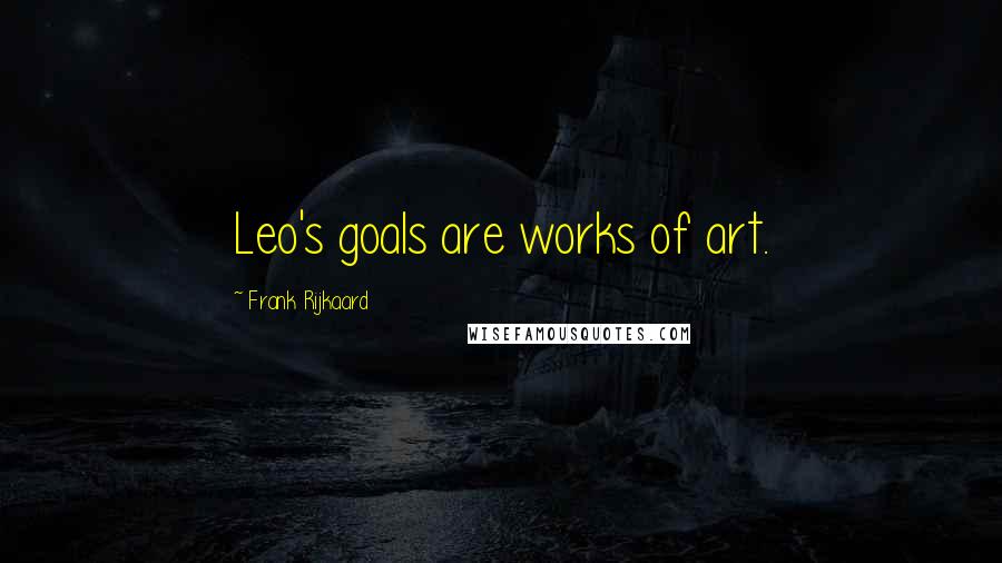 Frank Rijkaard Quotes: Leo's goals are works of art.