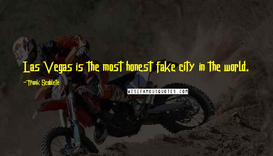 Frank Scoblete Quotes: Las Vegas is the most honest fake city in the world.