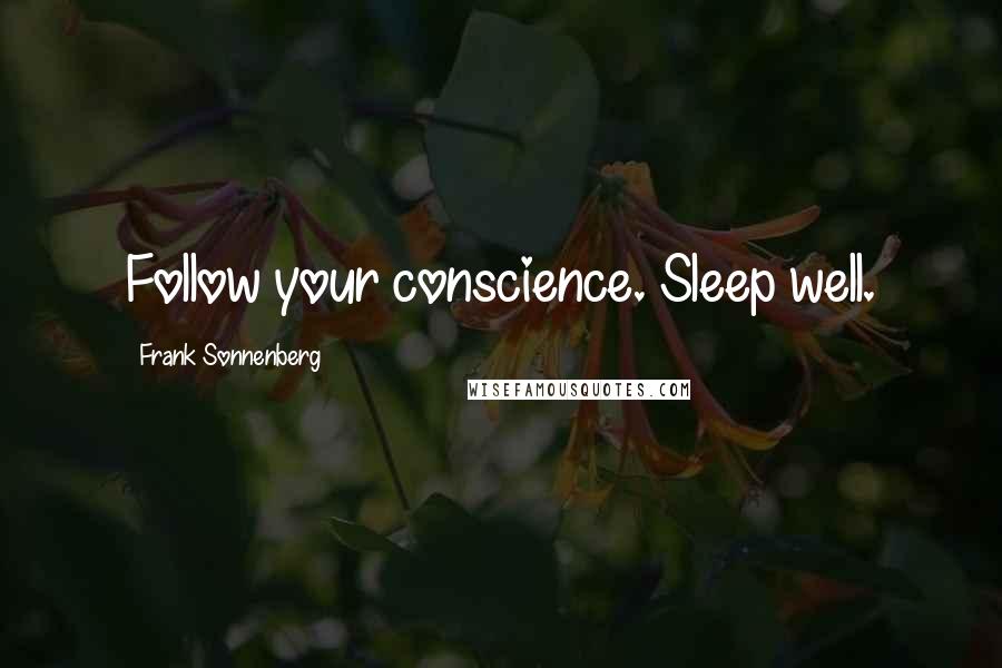 Frank Sonnenberg Quotes: Follow your conscience. Sleep well.