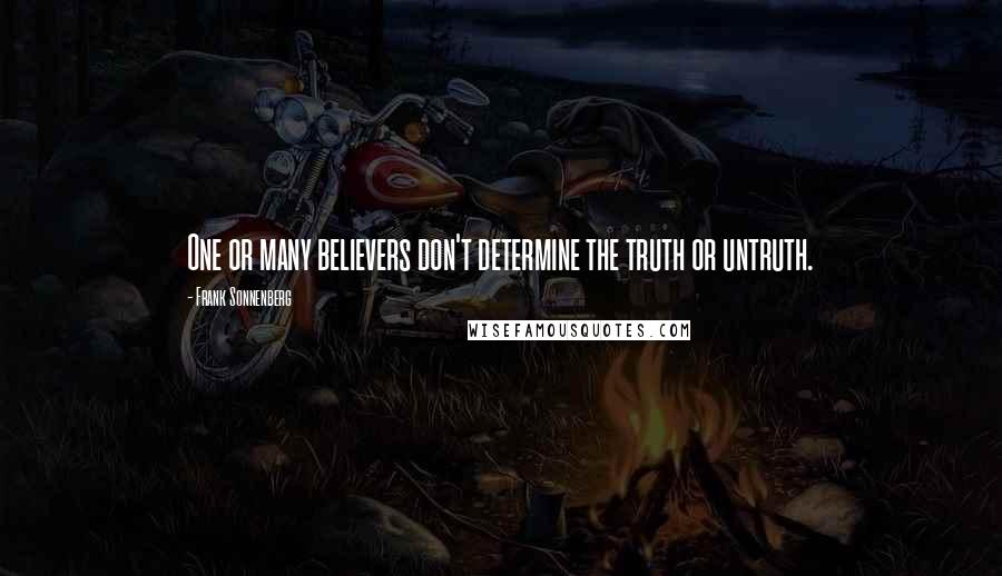 Frank Sonnenberg Quotes: One or many believers don't determine the truth or untruth.