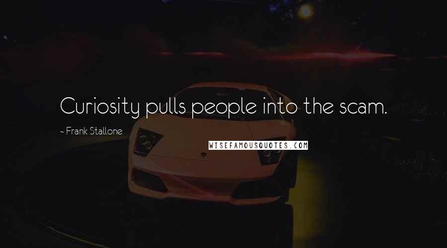 Frank Stallone Quotes: Curiosity pulls people into the scam.