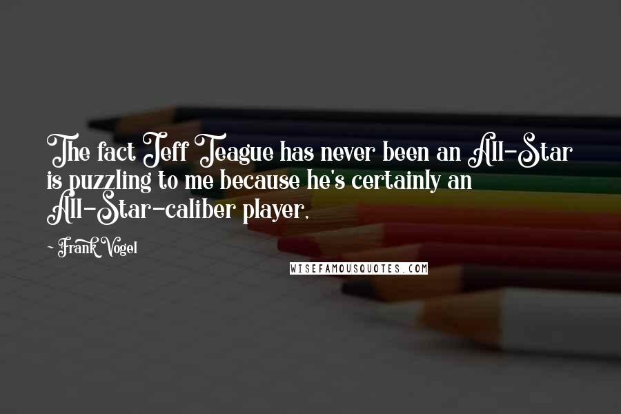 Frank Vogel Quotes: The fact Jeff Teague has never been an All-Star is puzzling to me because he's certainly an All-Star-caliber player,