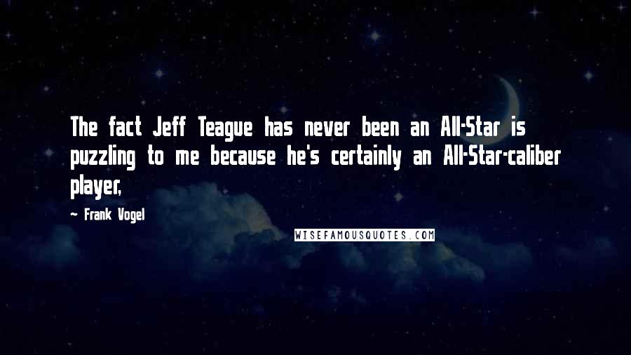 Frank Vogel Quotes: The fact Jeff Teague has never been an All-Star is puzzling to me because he's certainly an All-Star-caliber player,