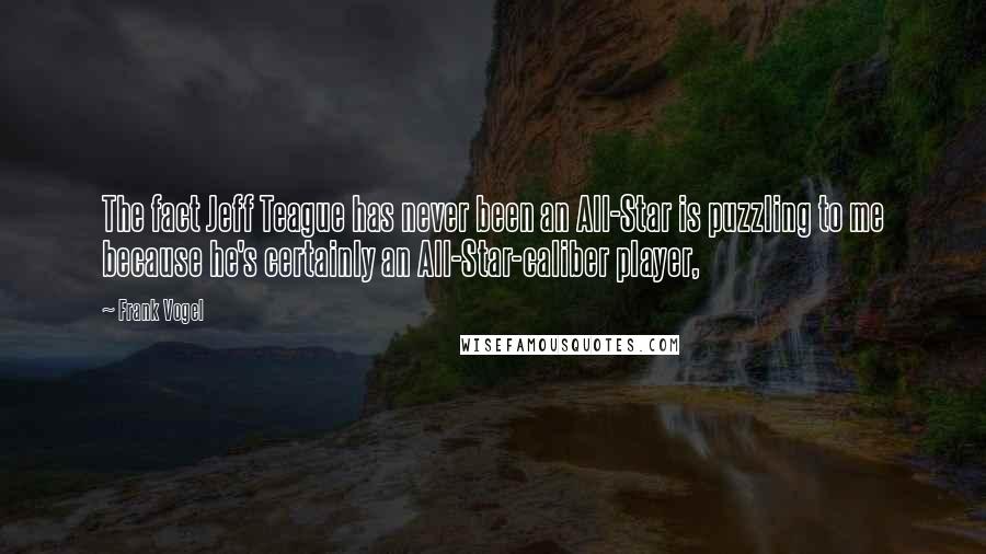 Frank Vogel Quotes: The fact Jeff Teague has never been an All-Star is puzzling to me because he's certainly an All-Star-caliber player,