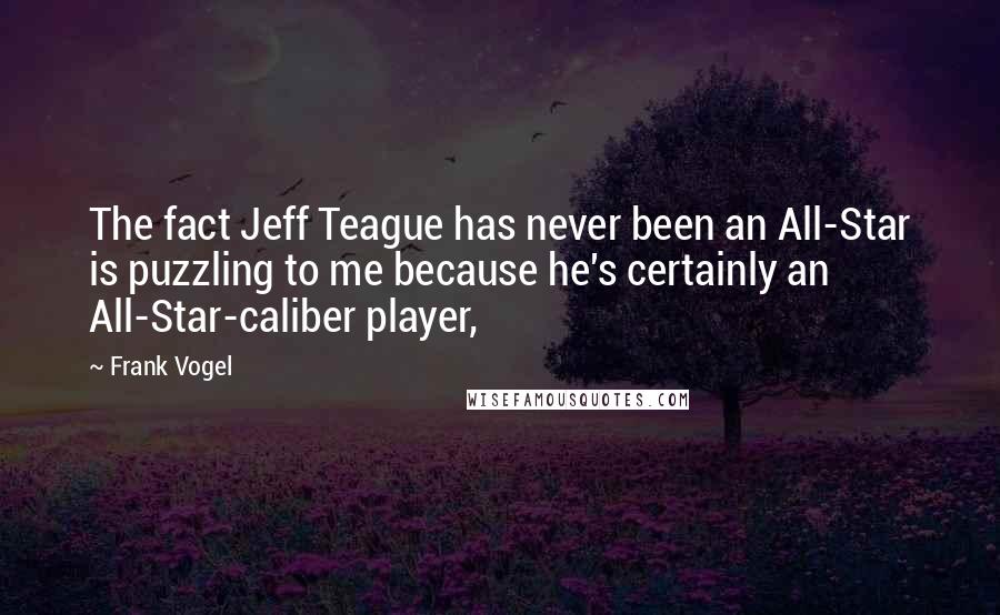 Frank Vogel Quotes: The fact Jeff Teague has never been an All-Star is puzzling to me because he's certainly an All-Star-caliber player,