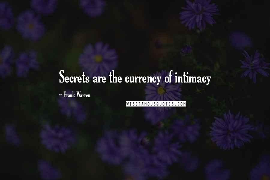 Frank Warren Quotes: Secrets are the currency of intimacy