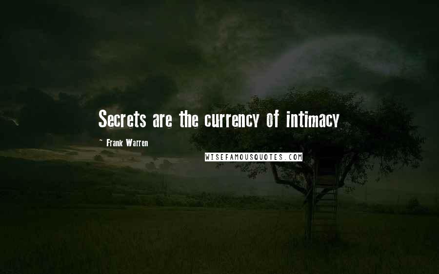 Frank Warren Quotes: Secrets are the currency of intimacy