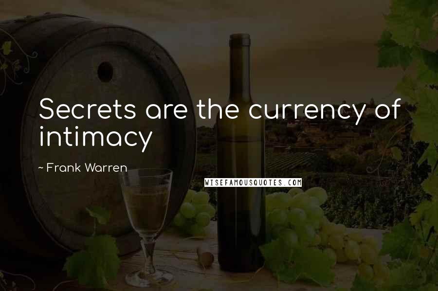 Frank Warren Quotes: Secrets are the currency of intimacy