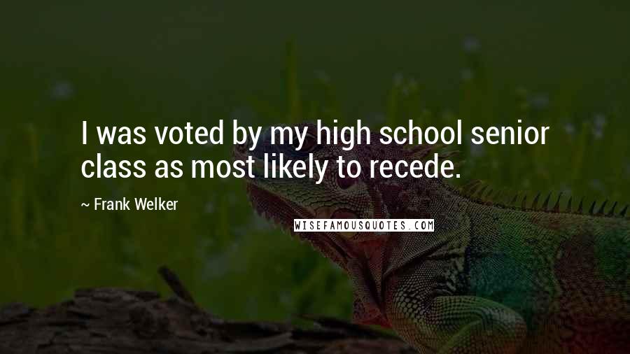 Frank Welker Quotes: I was voted by my high school senior class as most likely to recede.