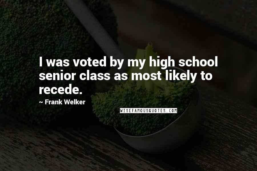 Frank Welker Quotes: I was voted by my high school senior class as most likely to recede.