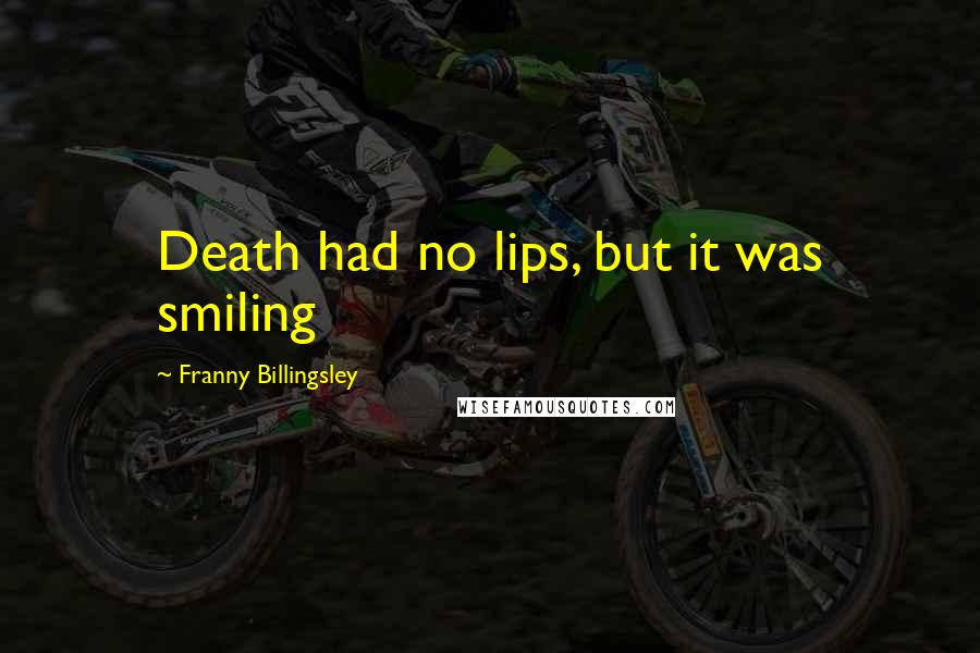 Franny Billingsley Quotes: Death had no lips, but it was smiling