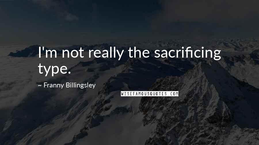 Franny Billingsley Quotes: I'm not really the sacrificing type.