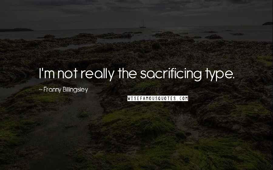 Franny Billingsley Quotes: I'm not really the sacrificing type.