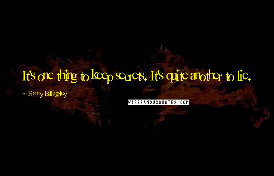 Franny Billingsley Quotes: It's one thing to keep secrets. It's quite another to lie.