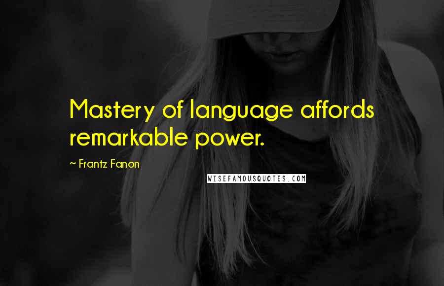 Frantz Fanon Quotes: Mastery of language affords remarkable power.