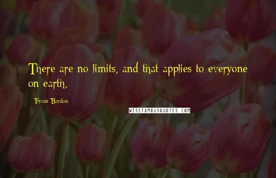 Franz Bardon Quotes: There are no limits, and that applies to everyone on earth.