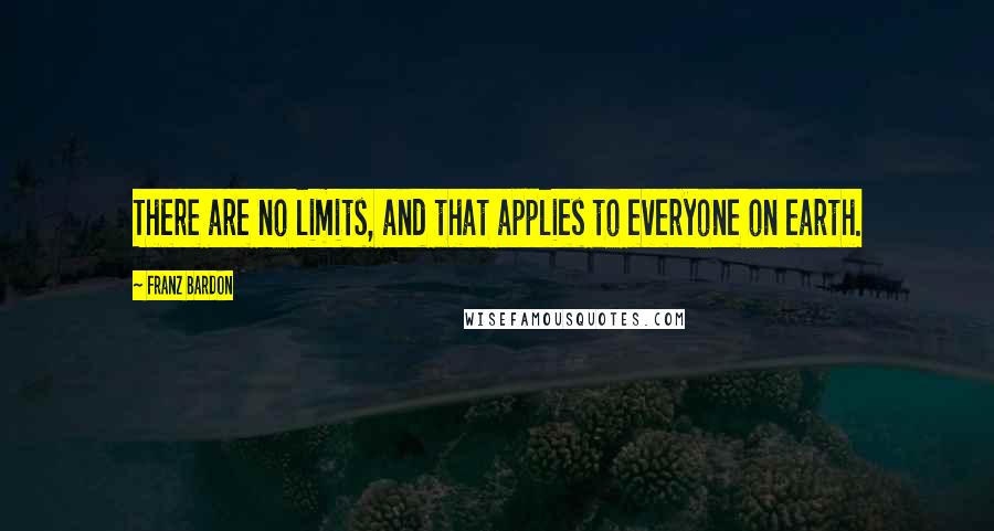 Franz Bardon Quotes: There are no limits, and that applies to everyone on earth.