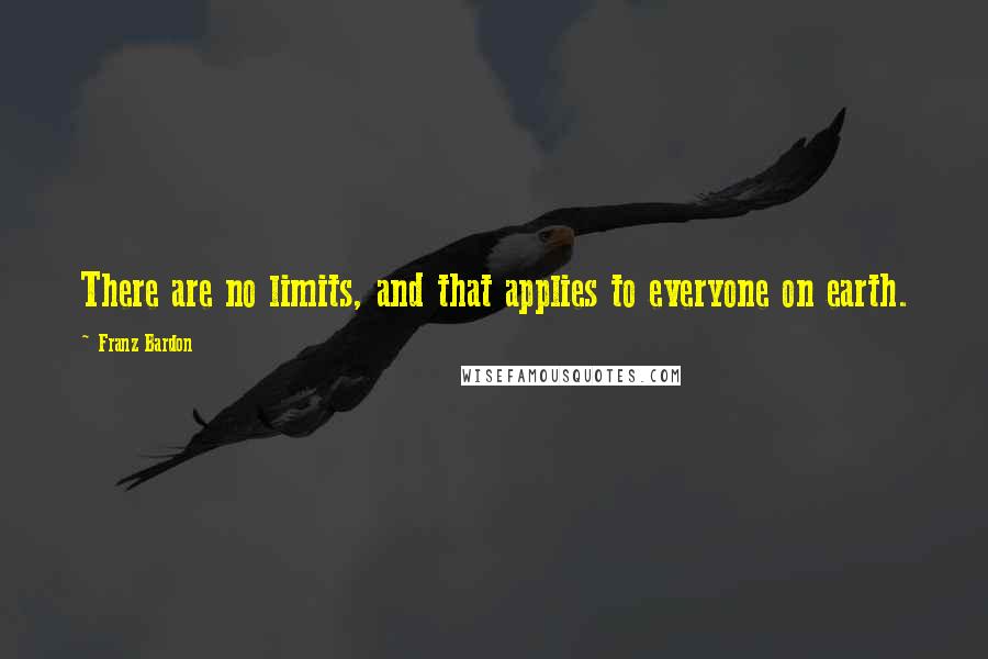 Franz Bardon Quotes: There are no limits, and that applies to everyone on earth.