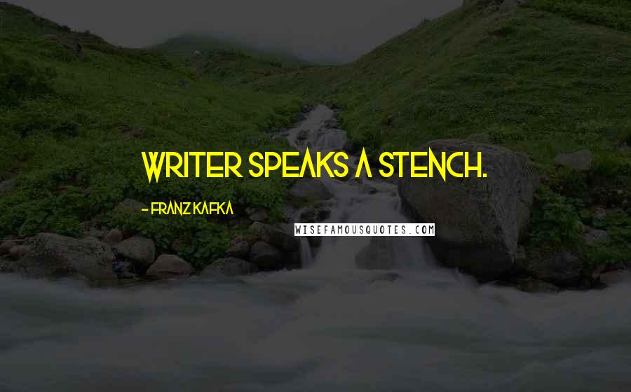 Franz Kafka Quotes: Writer speaks a stench.