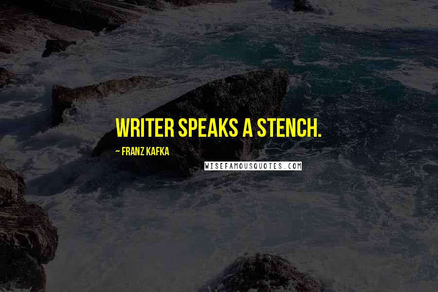 Franz Kafka Quotes: Writer speaks a stench.