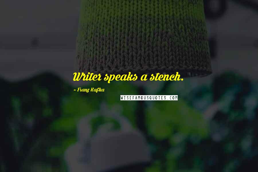 Franz Kafka Quotes: Writer speaks a stench.