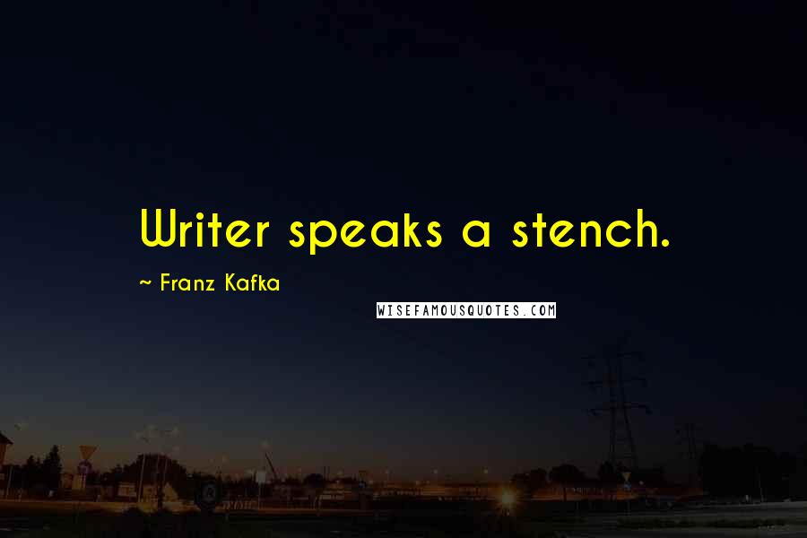 Franz Kafka Quotes: Writer speaks a stench.