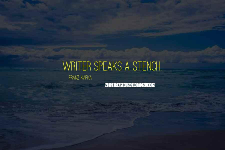 Franz Kafka Quotes: Writer speaks a stench.