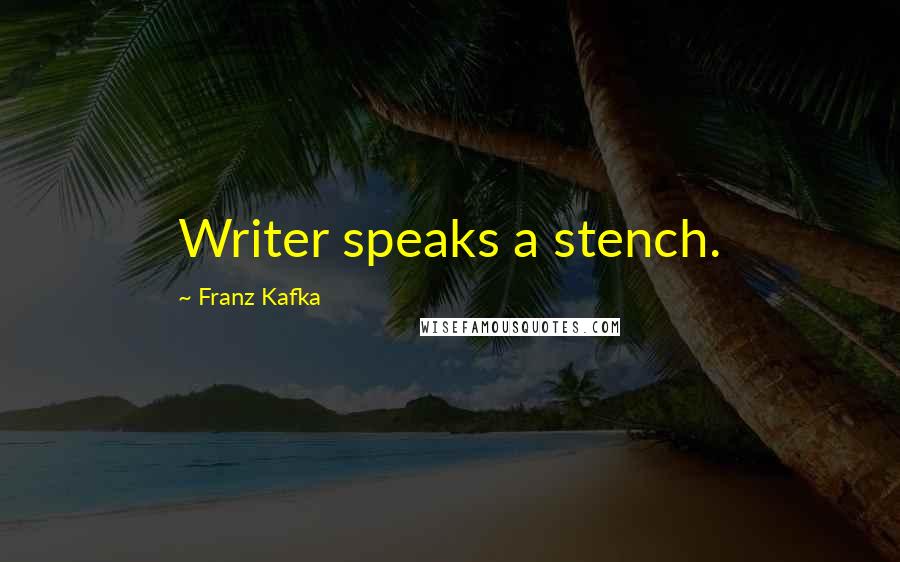 Franz Kafka Quotes: Writer speaks a stench.