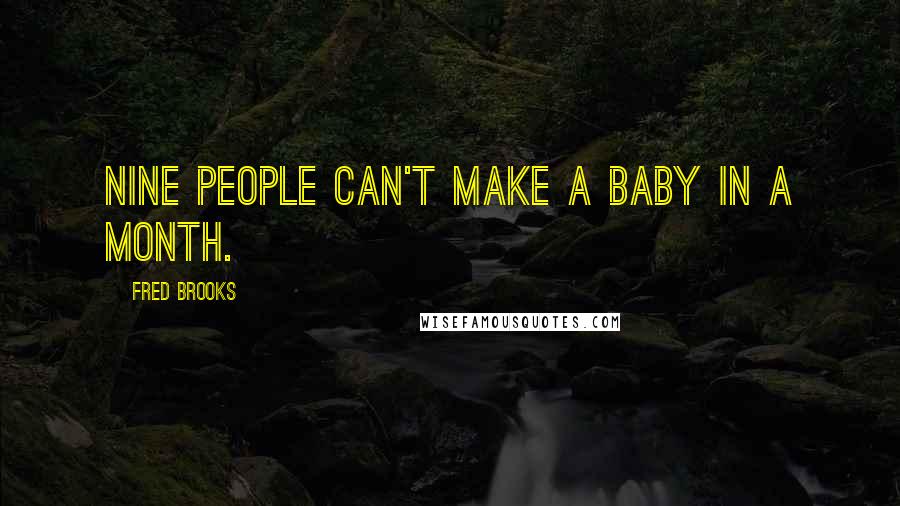 Fred Brooks Quotes: Nine people can't make a baby in a month.
