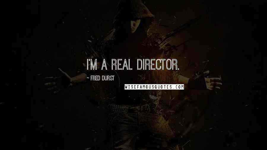 Fred Durst Quotes: I'm a real director.