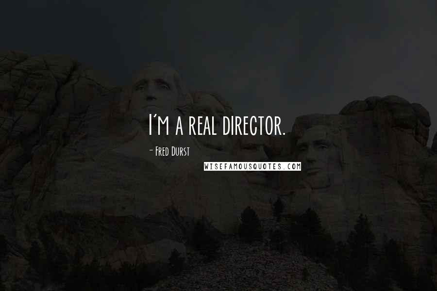 Fred Durst Quotes: I'm a real director.