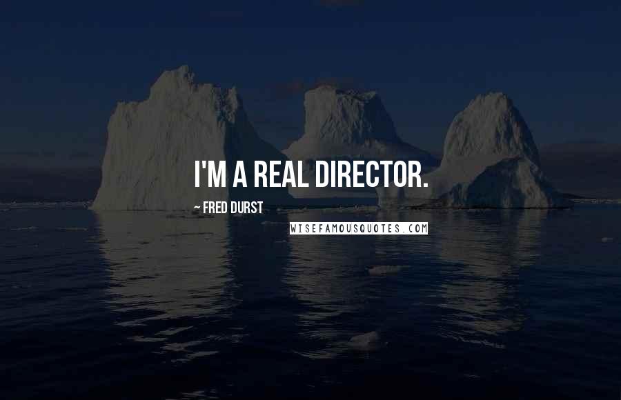 Fred Durst Quotes: I'm a real director.