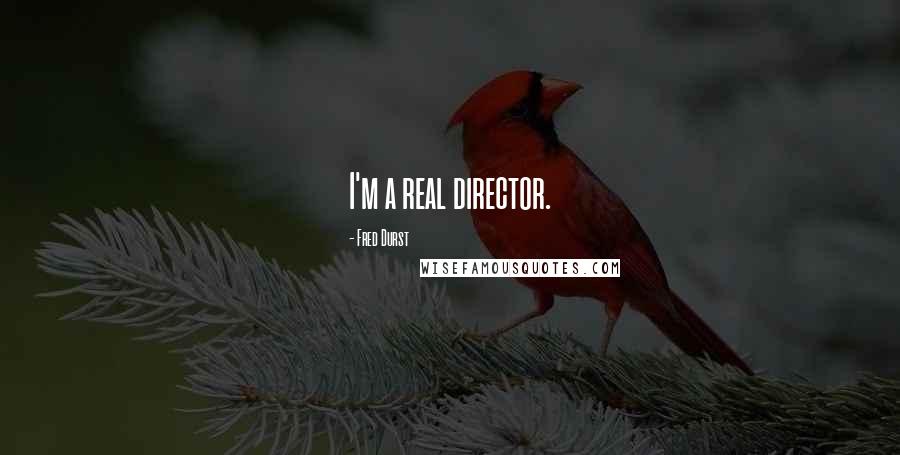 Fred Durst Quotes: I'm a real director.