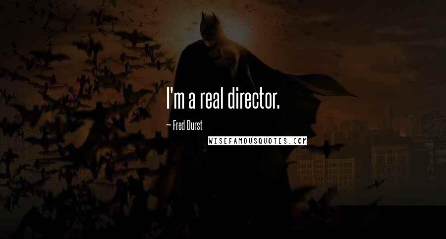 Fred Durst Quotes: I'm a real director.