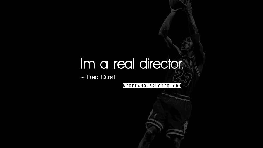 Fred Durst Quotes: I'm a real director.