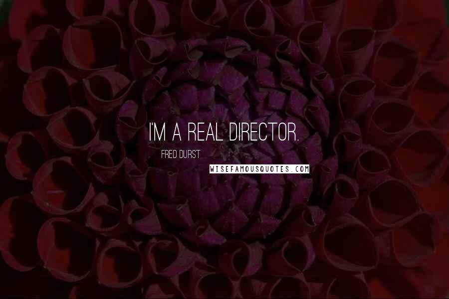 Fred Durst Quotes: I'm a real director.