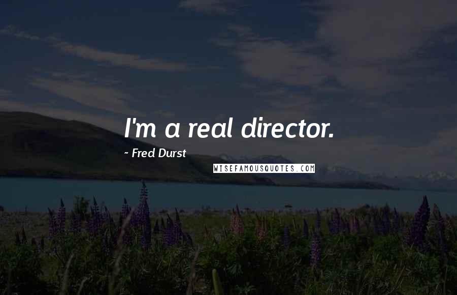 Fred Durst Quotes: I'm a real director.