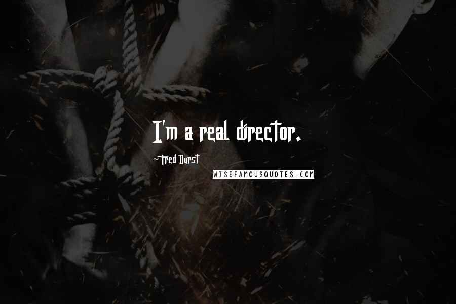 Fred Durst Quotes: I'm a real director.