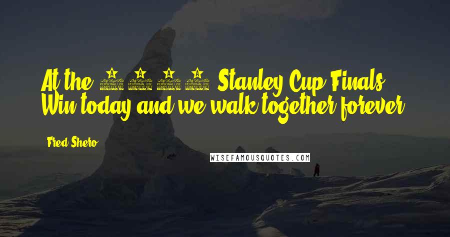 Fred Shero Quotes: At the 1974 Stanley Cup Finals: Win today and we walk together forever.