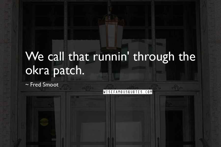 Fred Smoot Quotes: We call that runnin' through the okra patch.