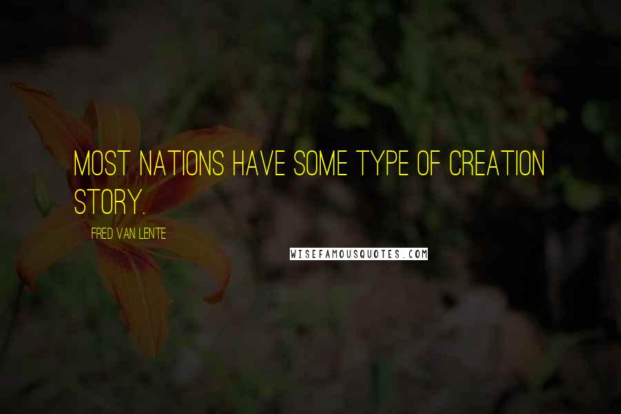 Fred Van Lente Quotes: Most nations have some type of creation story.