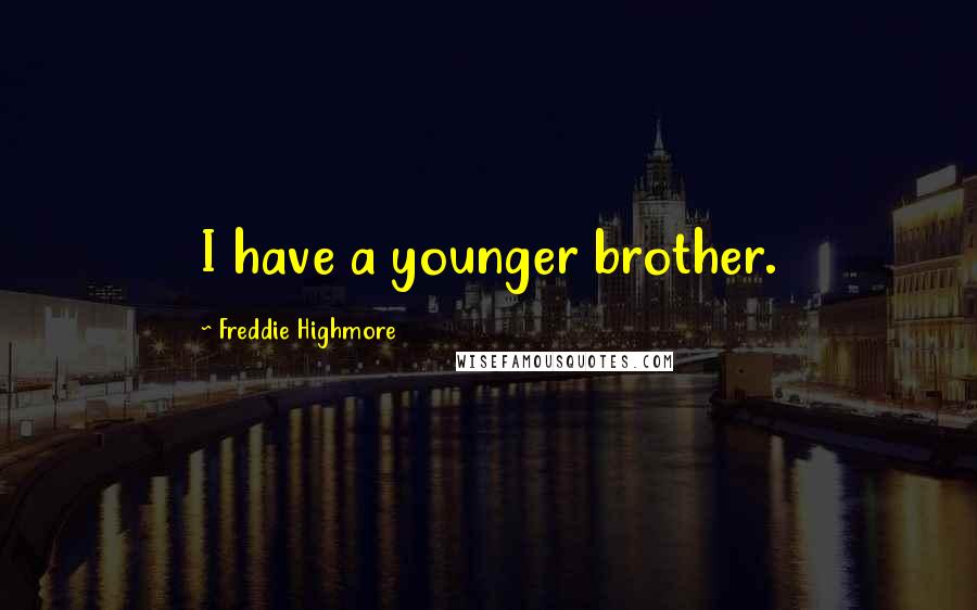 Freddie Highmore Quotes: I have a younger brother.