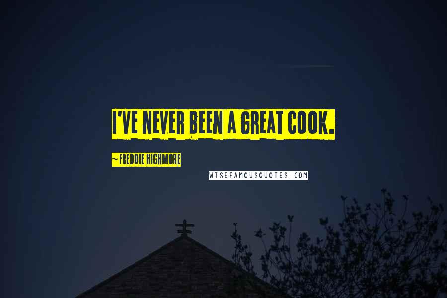 Freddie Highmore Quotes: I've never been a great cook.