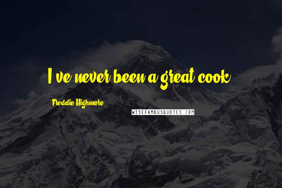 Freddie Highmore Quotes: I've never been a great cook.